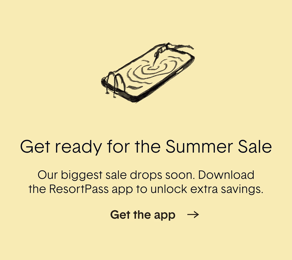 Get ready for the Summer Sale. Download the ResortPass app to unlock extra savings.