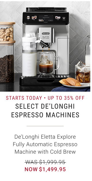 STARTS TODAY • Up to 35% off Select De'Longhi Espresso Machines