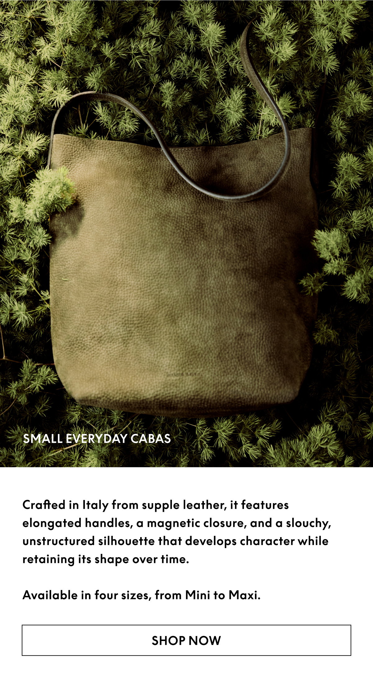 Crafted in Italy from supple leather, it features elongated handles, a magnetic closure, and a slouchy, unstructured silhouette that develops character while retaining its shape over time. 