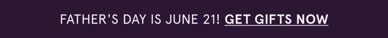 Father’s Day is June 21! Click here to get gifts now