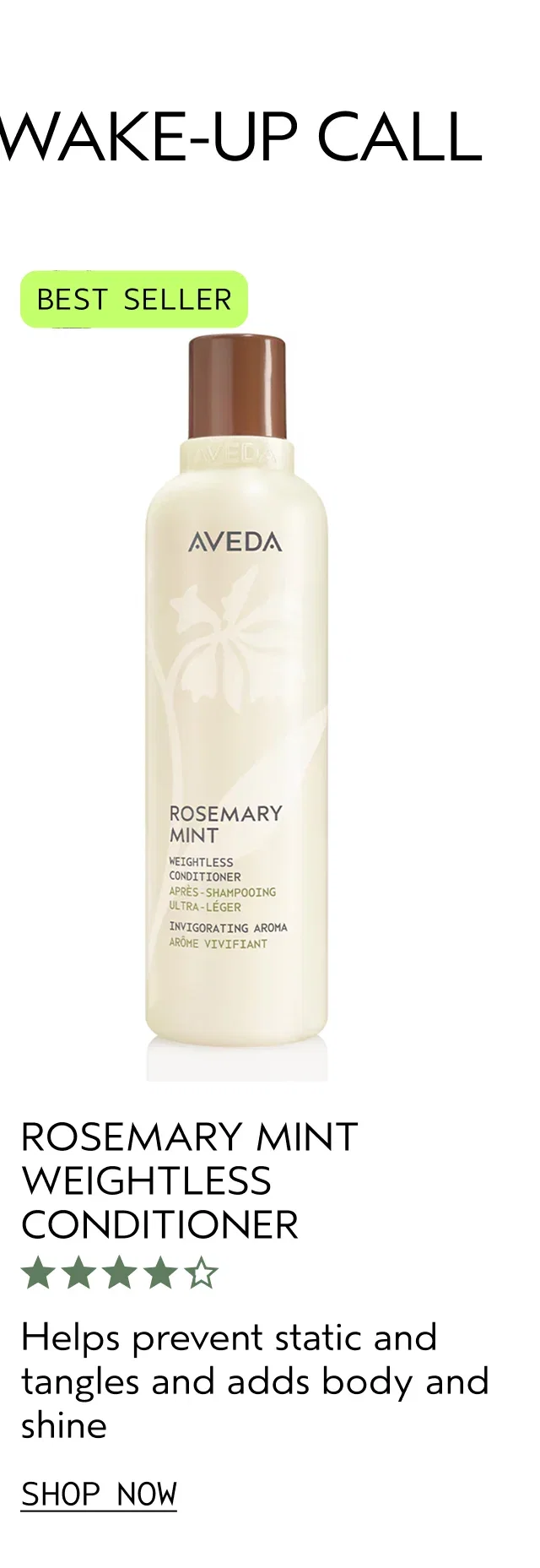 ROSEMARY MINT WEIGHTLESS CONDITIONER Helps prevent static and tangles and adds body and shine SHOP NOW