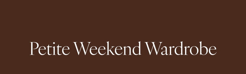 Petite Weekend Wardrobe
