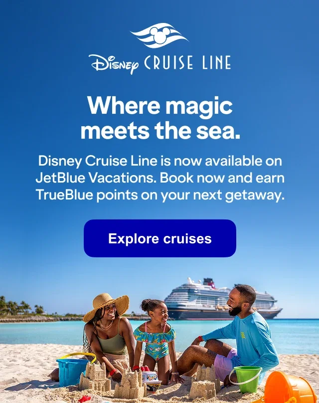 Disney Cruise Line where magic meets the sea. Disney Cruise Line is now available on JetBlue Vacations. Book now and earn TrueBlue points on your next getaway. Explore cruises.