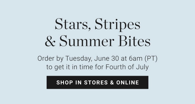 Stars, Stripes & Summer Bites - Order by Tuesday, June 30 at 6am (PT) to get it in time for Fourth of July - shop in stores & online