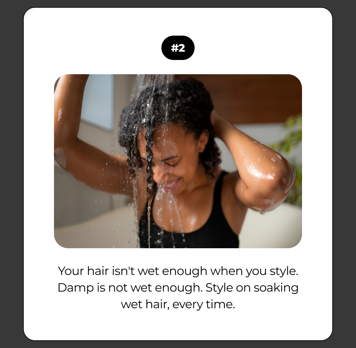 #2 your hair isn't wet enough when you style. damp is not wet enough. style on soaking wet hair, every time.