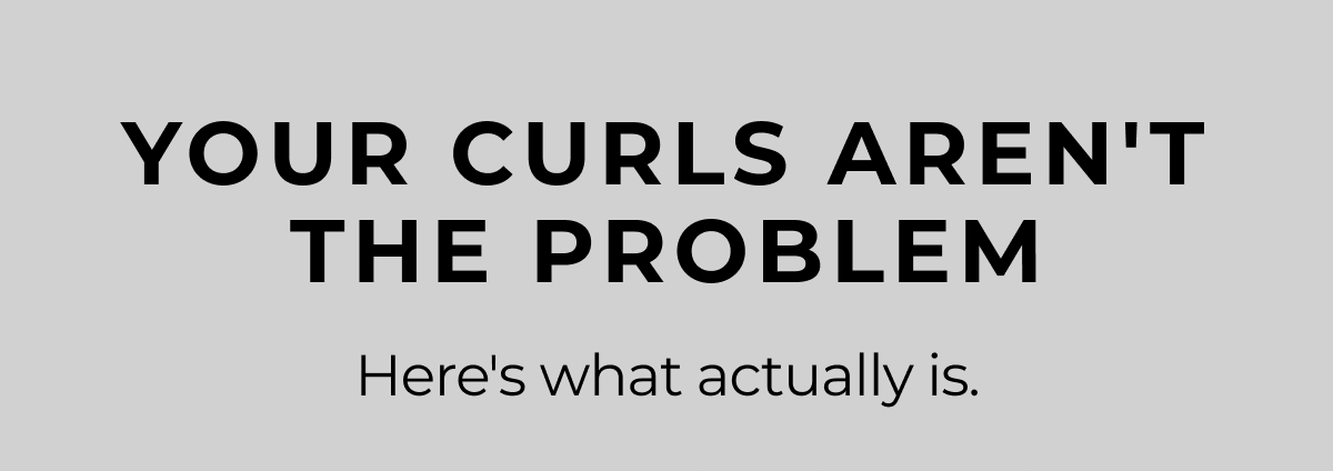 Your Curls Aren't the Problem