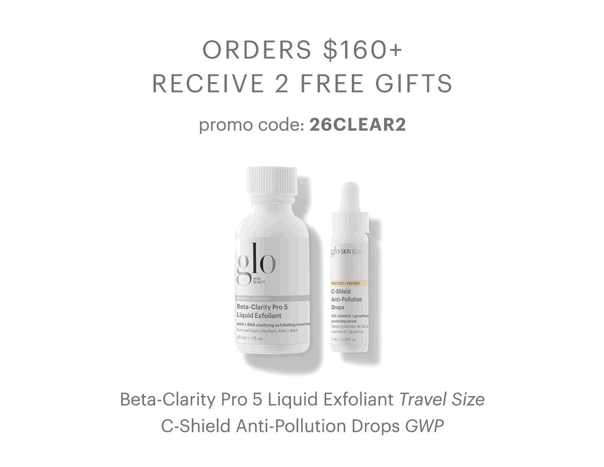 Orders $160+ receive 2 free gifts. Promo code: 26clear2
