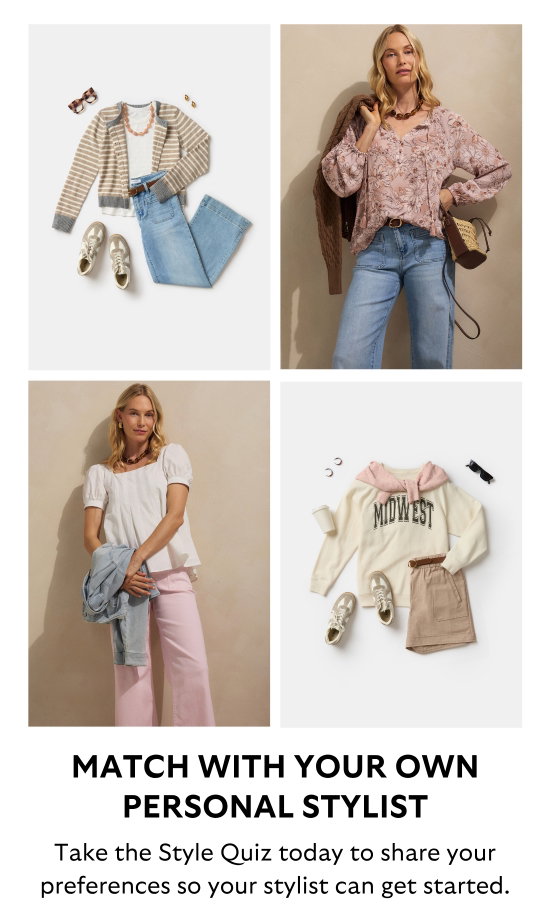 Match wuth your own personal stylist. Take the Style Quiz today to share your preferences so your stylist can get started.