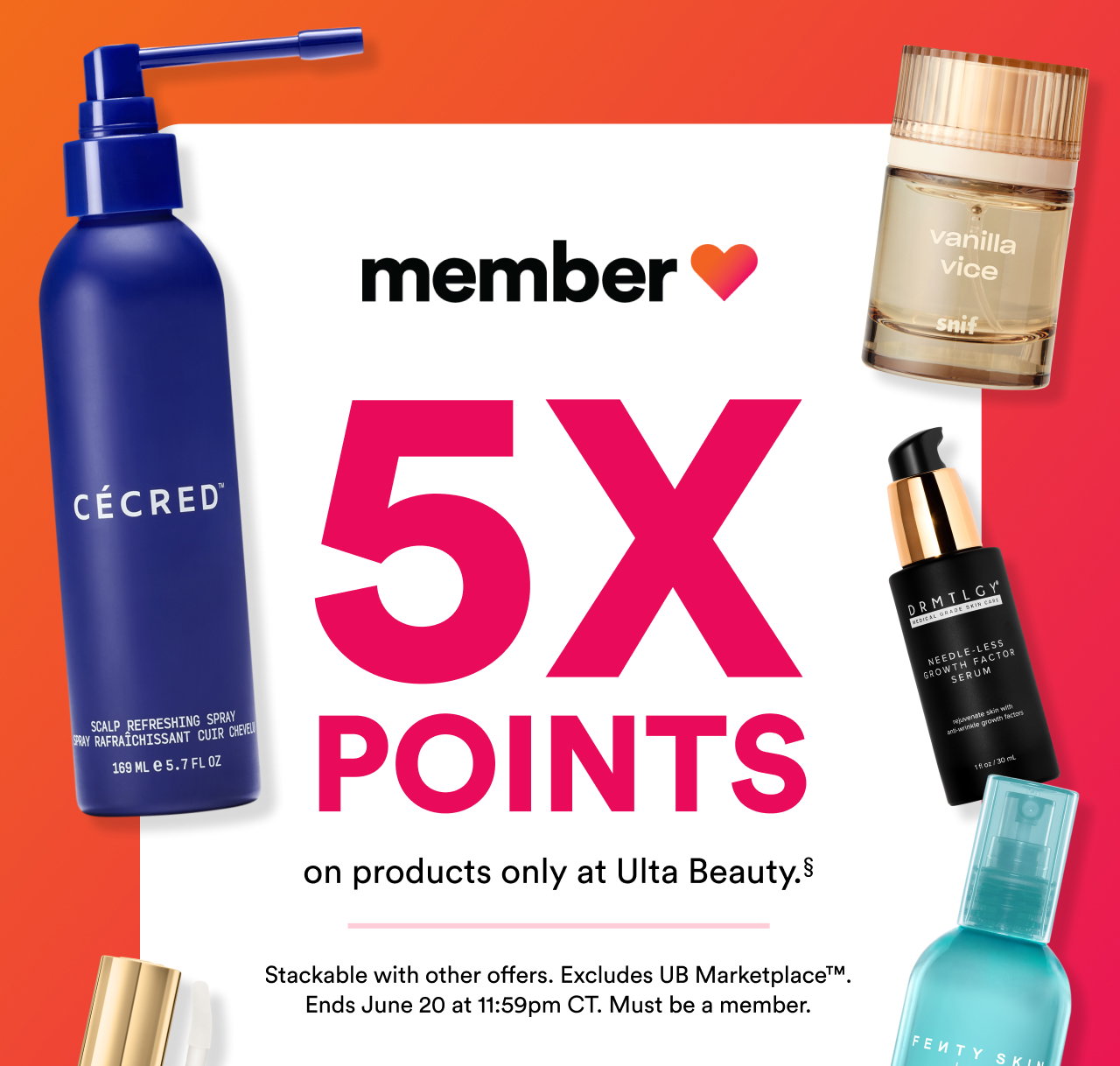 5x points on products only at Ulta Beauty.§ | Stackable with other offers. Excludes UB Marketplace™. Ends June 20 at 11:59pm CT. Must be a member.