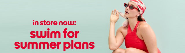 in store now: swim for summer plans