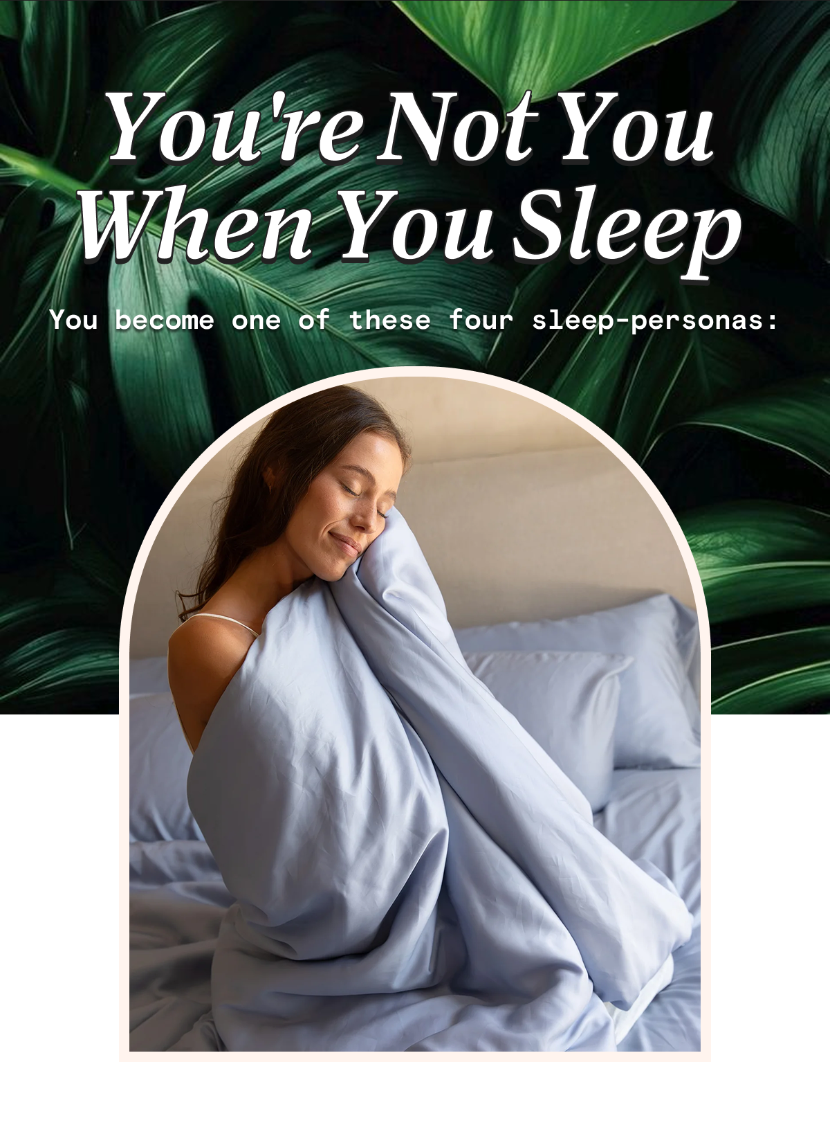 You're Not You When You Sleep - You become one of these four sleep-personas: