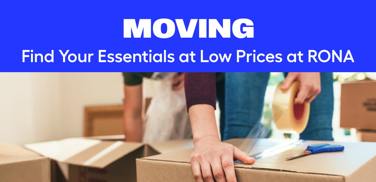 "Moving Find your essentials at low prices at RONA."