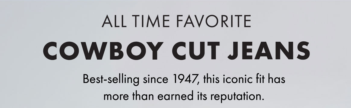 All time favorite cowboy cut jeans best-selling since 1947, this iconic fit has more than earned its reputation