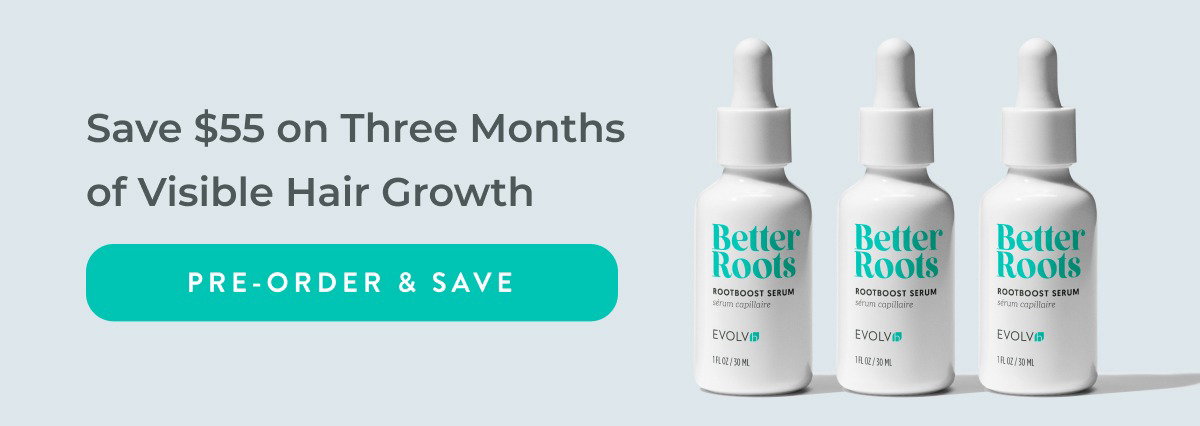 Save $55 on three months of visible hair growth when you pre-order RootBoost Serum 3-Pack.