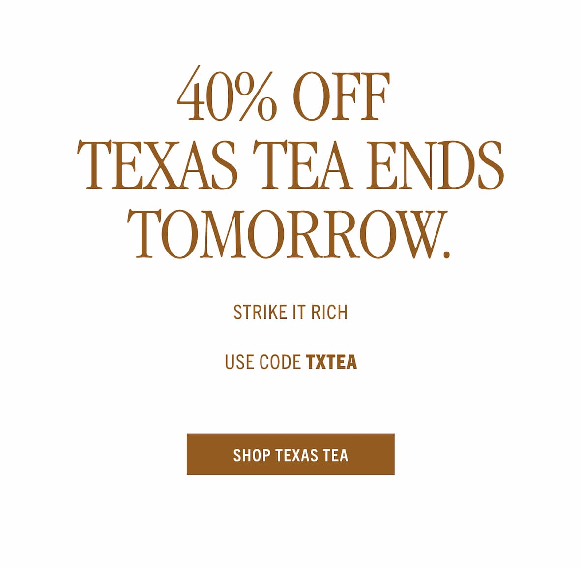 40% off TX Tea Ends Tomorrow 