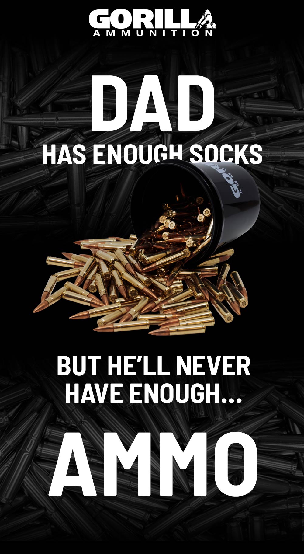 Dad has enough socks.... so get him what he really wants... AMMO