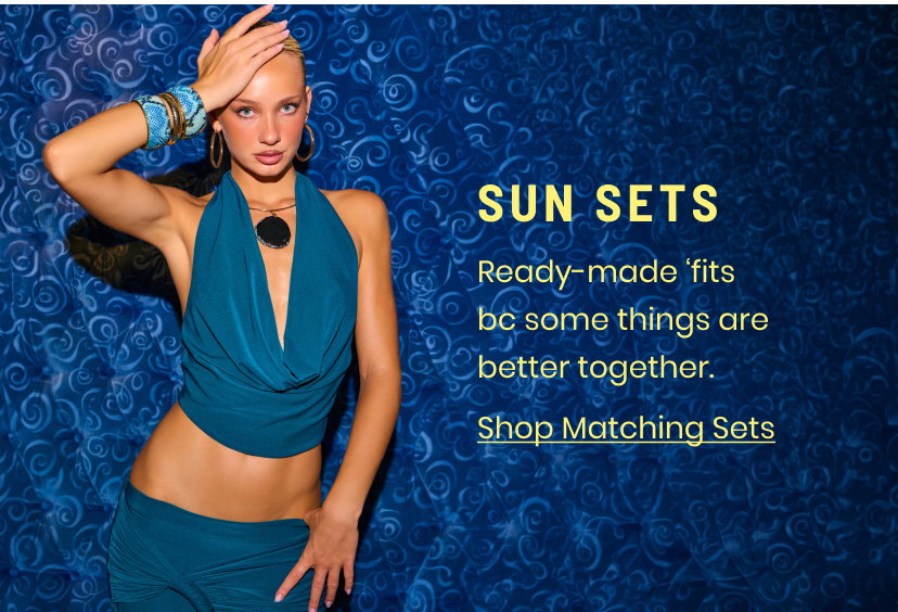 Sun Sets. Ready made fits bc some things are better together. Shop Matching Sets