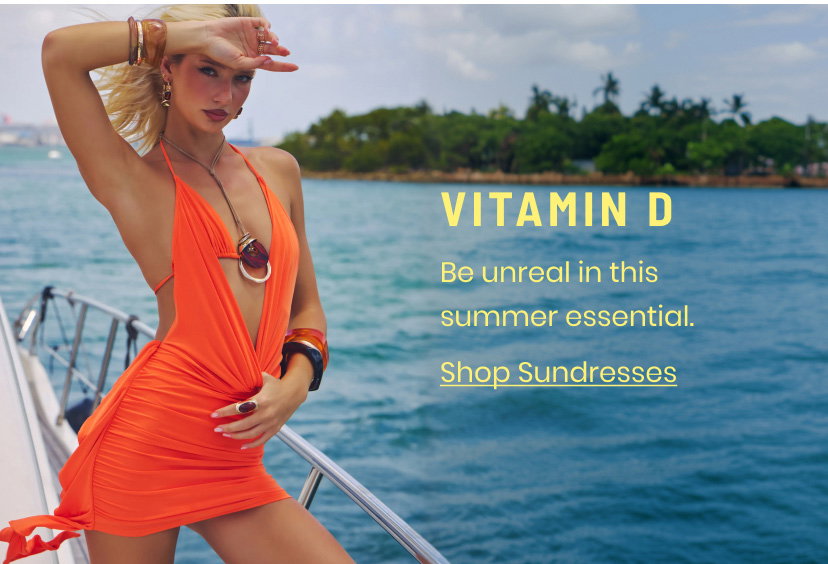 Vitamin D. Be unreal in this summer essential. Shop Sundresses