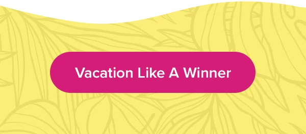 Vacation Like A Winner