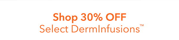 30% Off Select DermInfusions Bestsellers