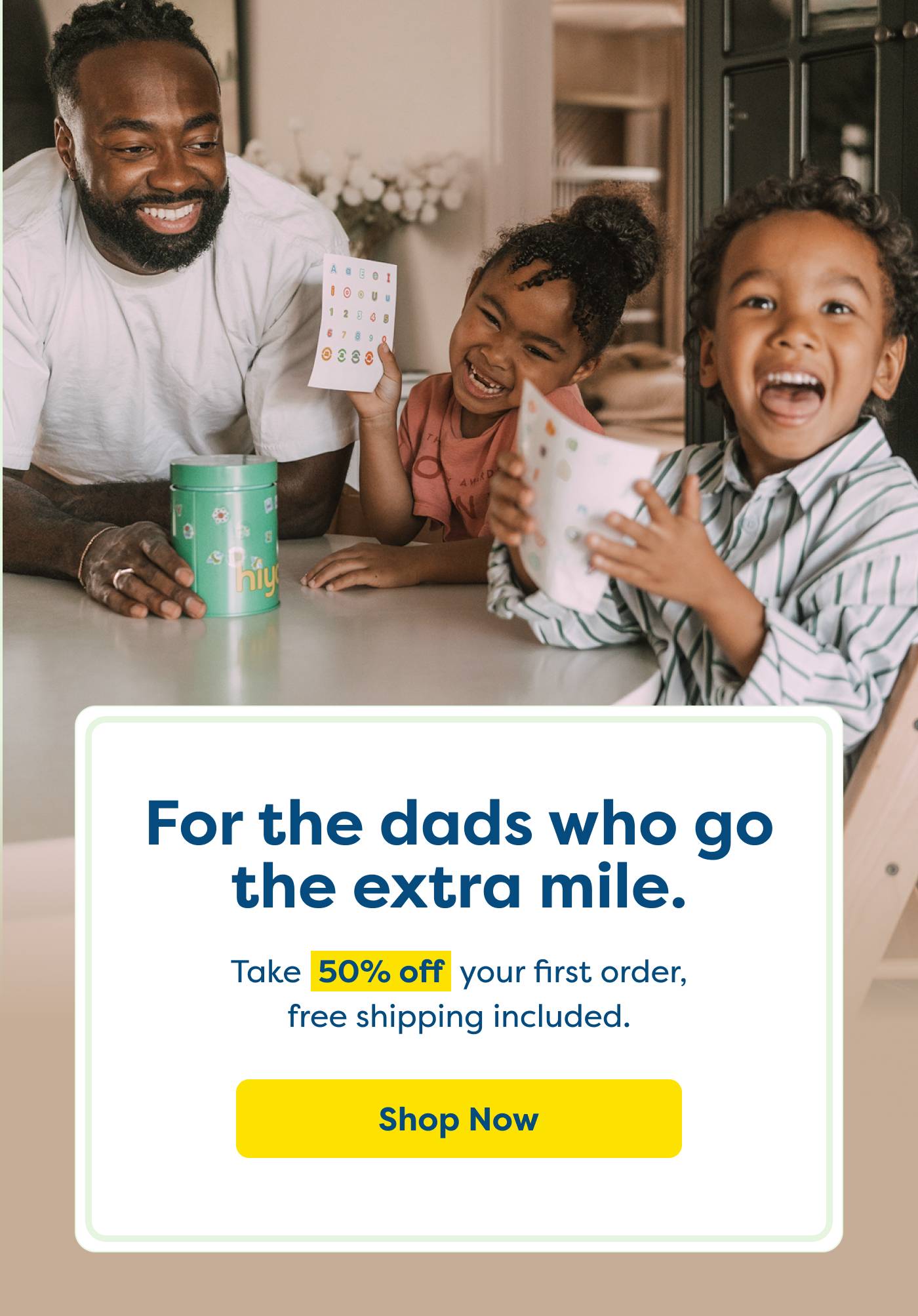For the dads who go the extra mile. Take 50% off your first order, free shipping included.