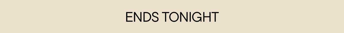 Ends Tonight