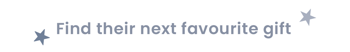 Find their next favourite gift
