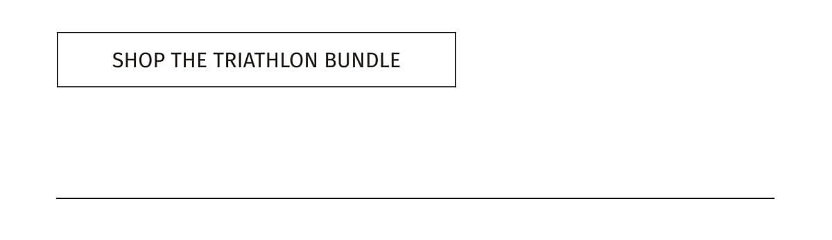 SHOP THE TRIATHLON BUNDLE
