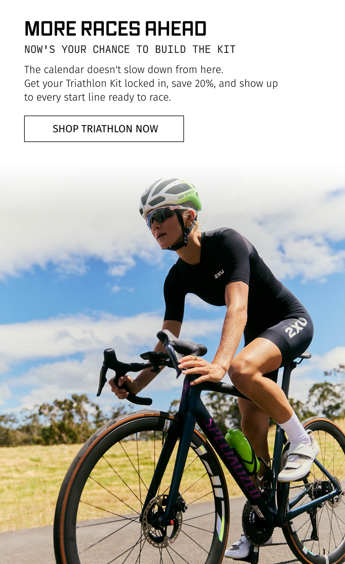 MORE RACES AHEAD | SHOP TRIATHLON NOW