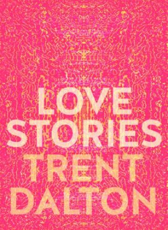 Image of "Love Stories" by Trent Dalton