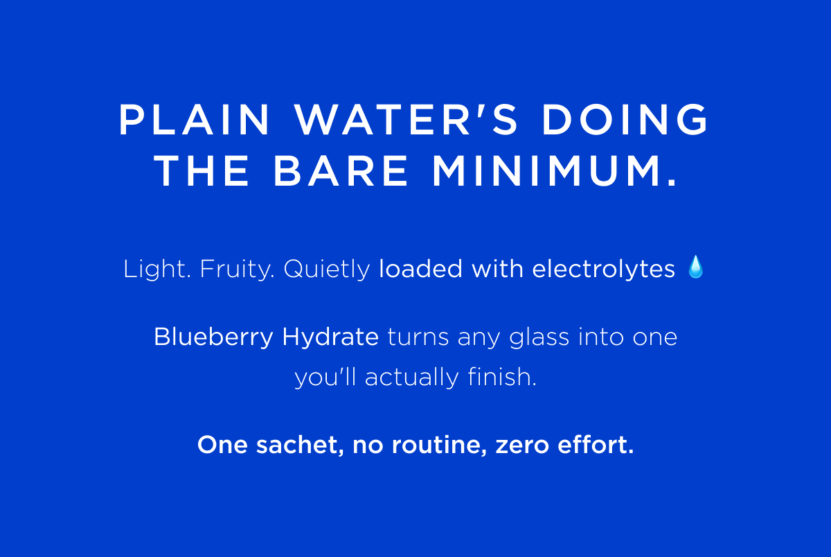 Plain water's doing the bare minimum.