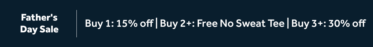 Buy 1: 15% off | Buy 2+: Free No Sweat Tee | Buy 3+: 30% off