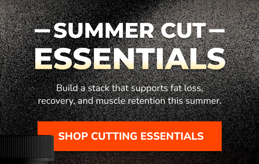 Summer cut essentials. Build a stack that supports fat loss, recovery, and muscle retention this summer.