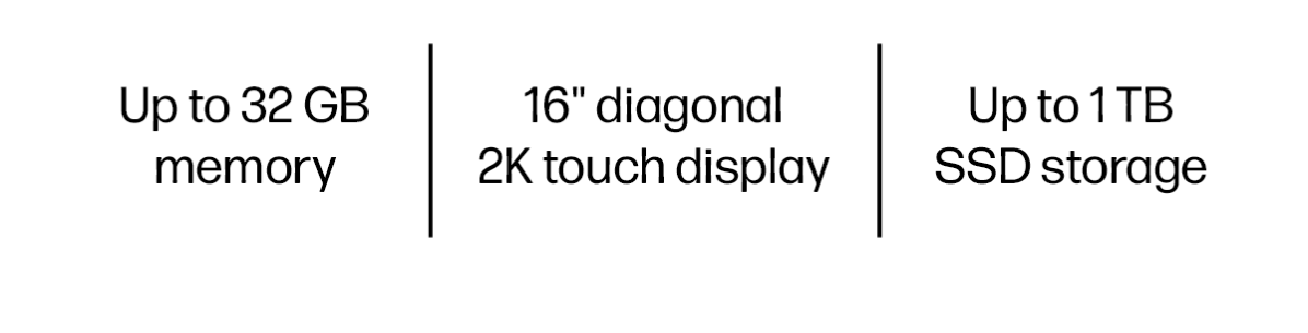 Up to 32 GB memory | 16' diagonal 2K touch display | Up to 1 TB SSD storage
