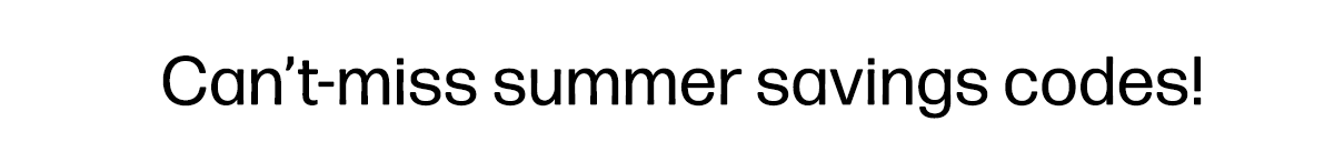 Can’t-miss summer savings codes!