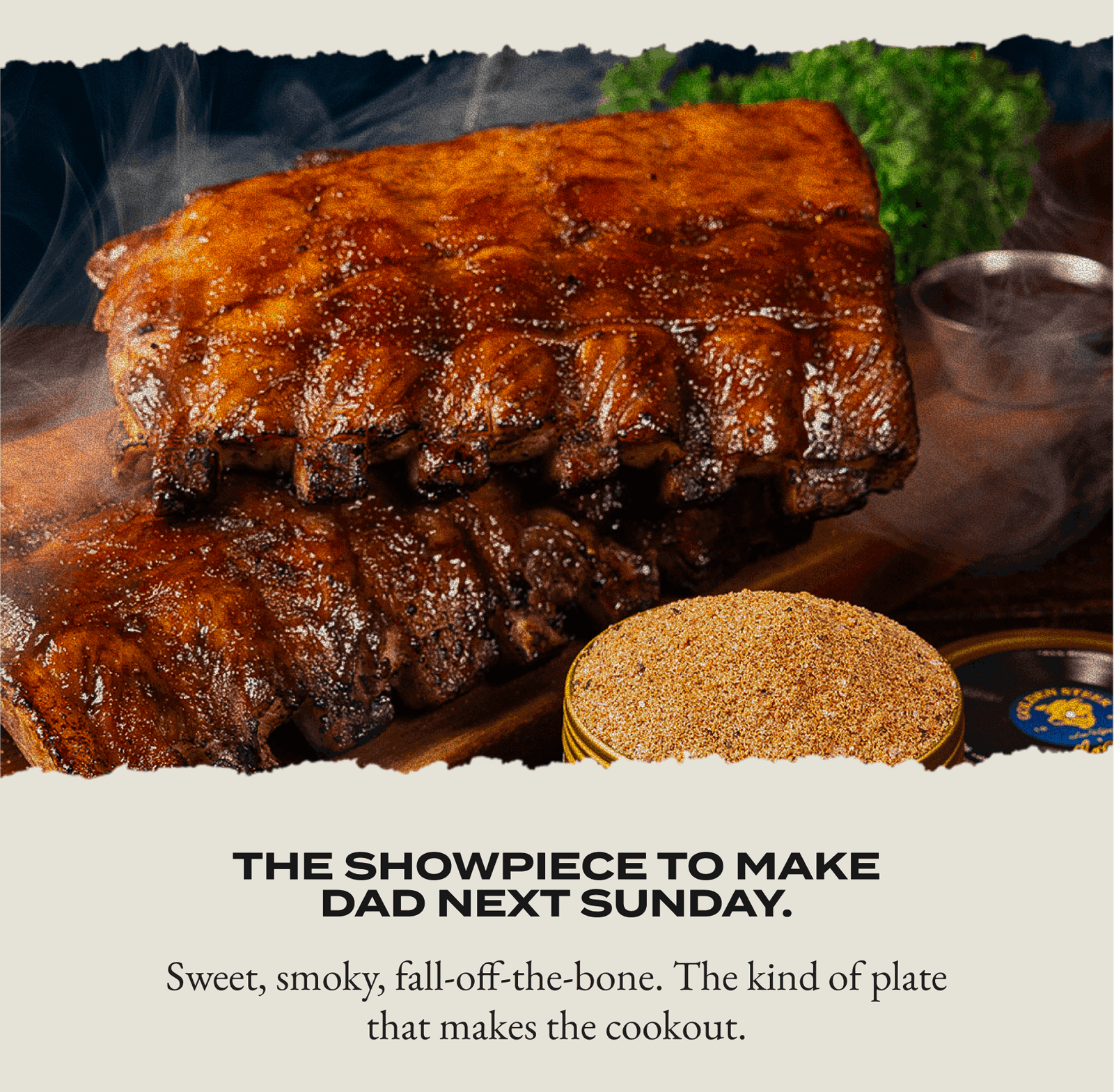 The showpiece to make DAD next Sunday. Sweet, smoky, fall-off-the-bone. The kind of plate that makes the cookout.