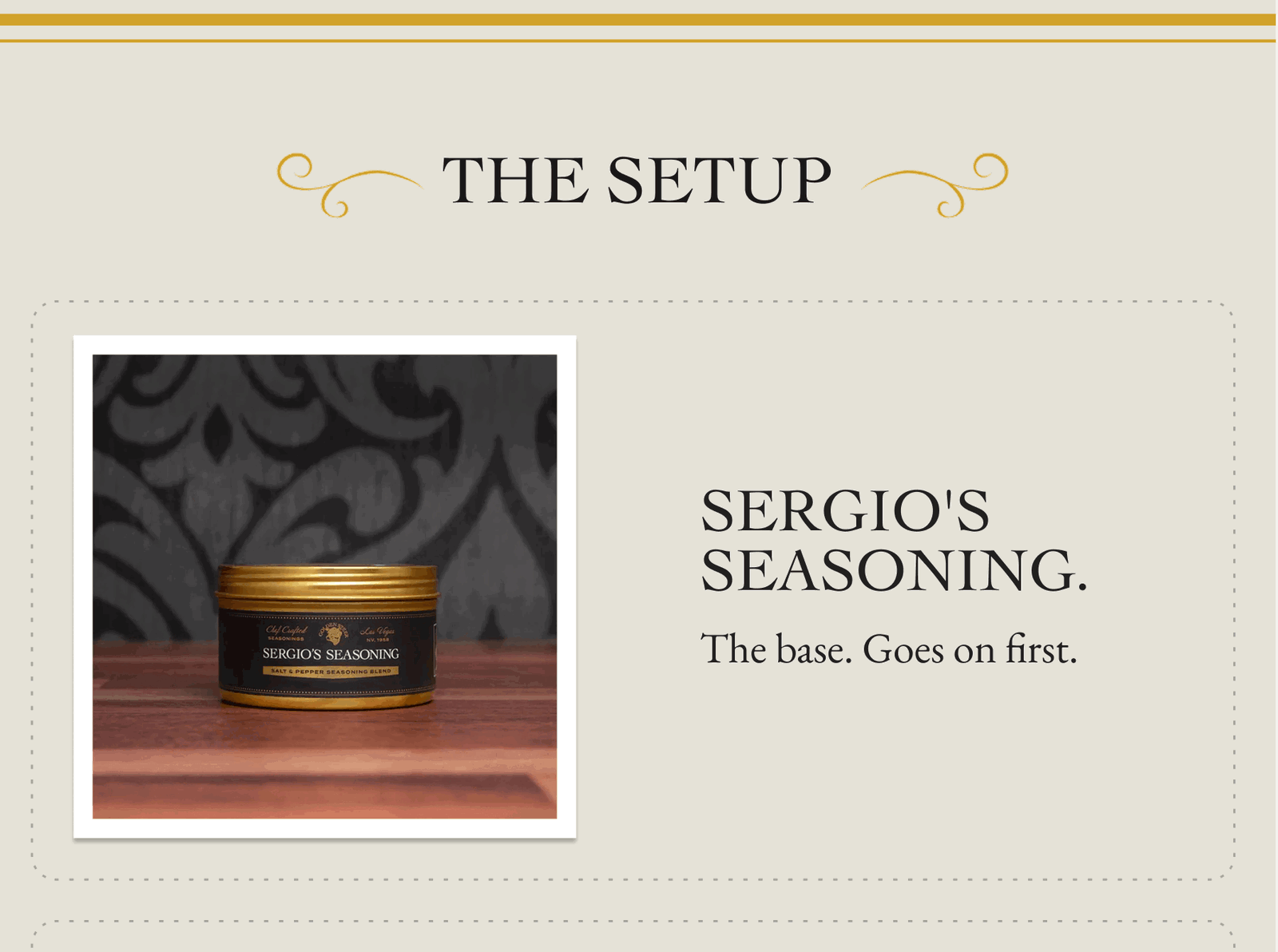 The Setup Sergio's Seasoning. The base. Goes on first.