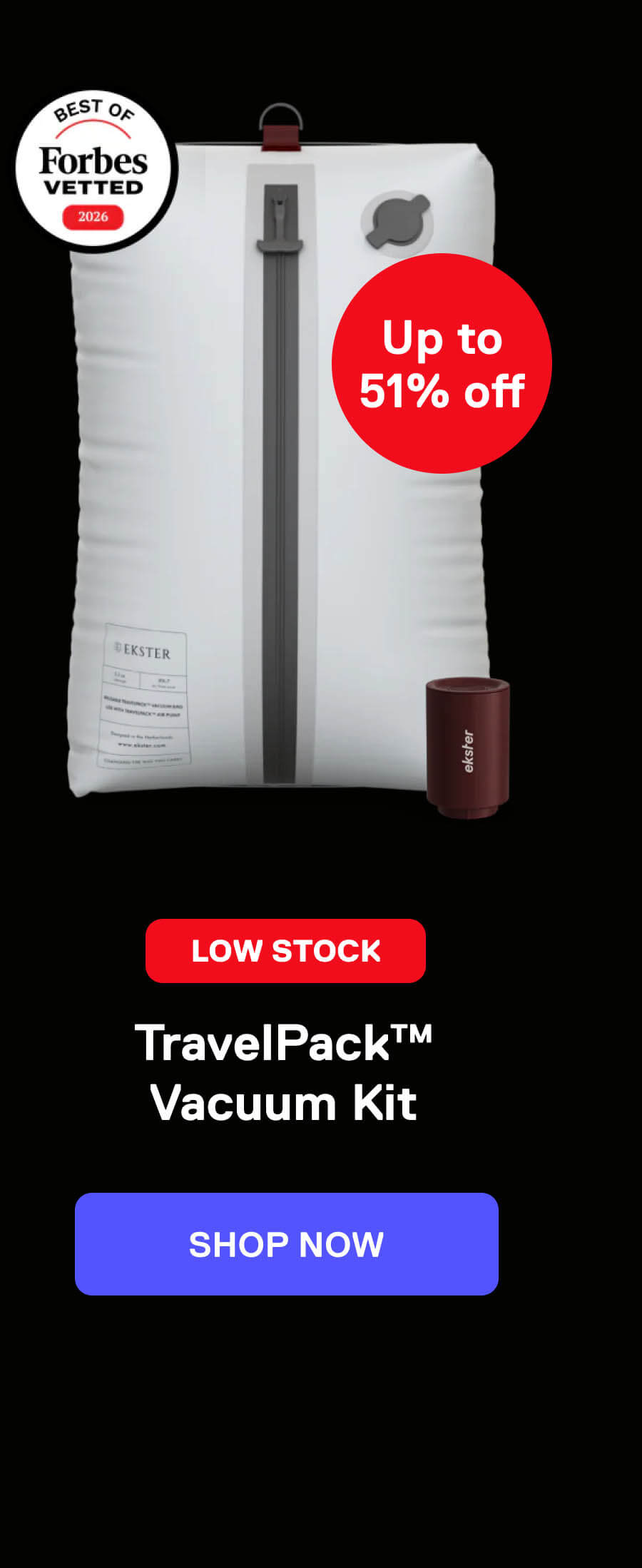 Up to 51% off LOW STOCK TravelPack™ Vacuum Kit SHOP NOW