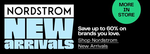 More in store: Nordstrom New Arrivals. Save up to 60% on brands you love.