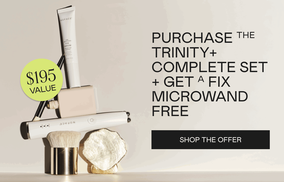 Purchase the TRINITY+ Complete Set + get a FIX MicroWand FREE ($195 value). Click here to shop the offer!