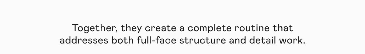 Together, they create a complete routine that addresses both full-face structure and detail work.