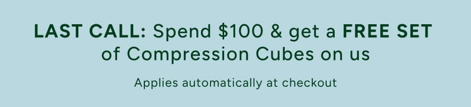 LAST CALL: Spend $100 & get a FREE SET  of Compression Cubes on us   Applies automatically at checkout