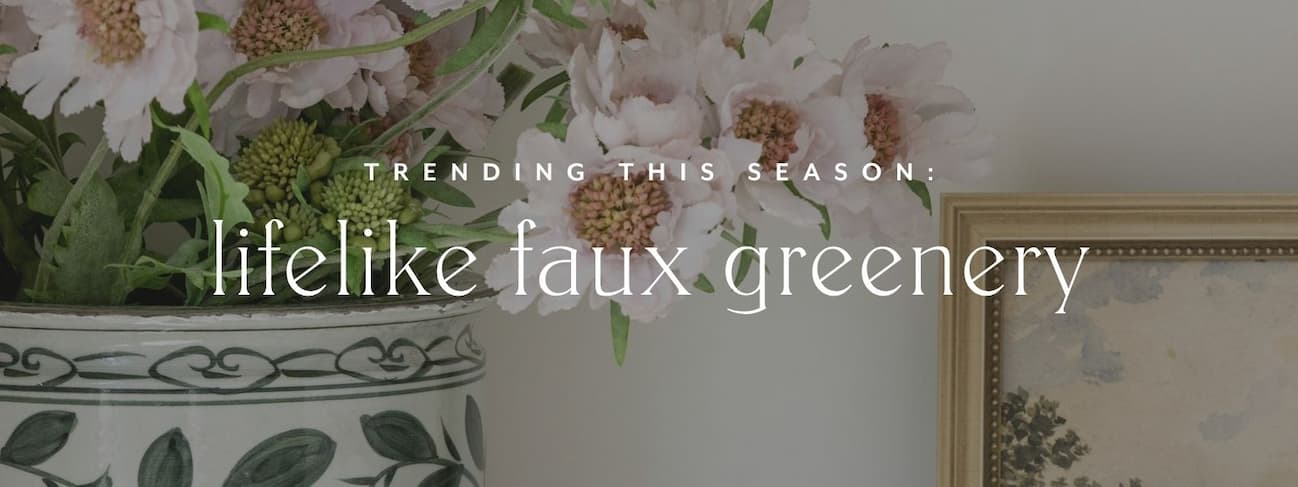 trending this season: lifelike faux greenery