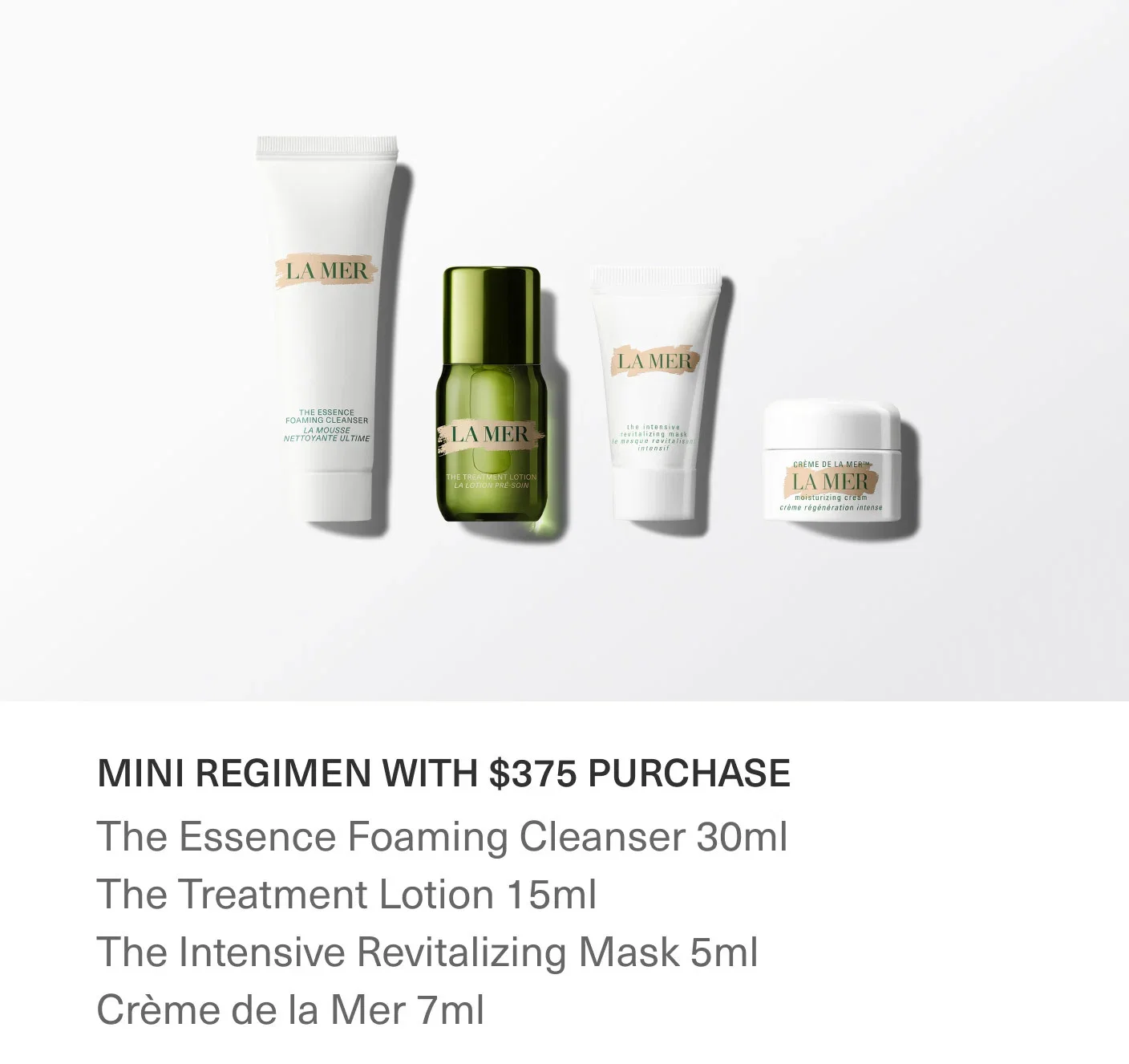 MINI REGIMEN WITH $375 PURCHASE | The Essence Foaming Cleanser 30ml | The Treatment Lotion 15ml | The Intensive Revitalizing Mask 5ml |  Crème de la Mer 7ml