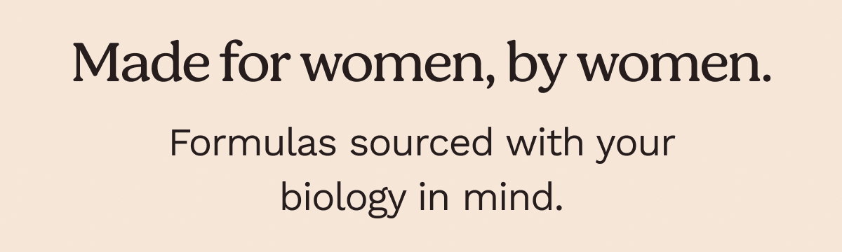 Made for women, by women. 