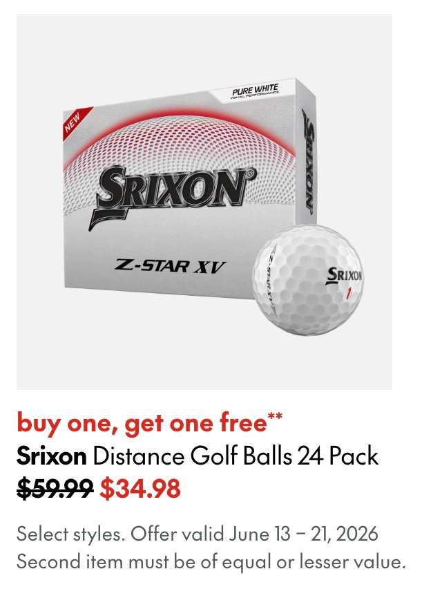 Srixon 12-Pack Golf Balls 
June 13 - 21, 2026
buy one, get one free
Our ticket price. Select Styles.
