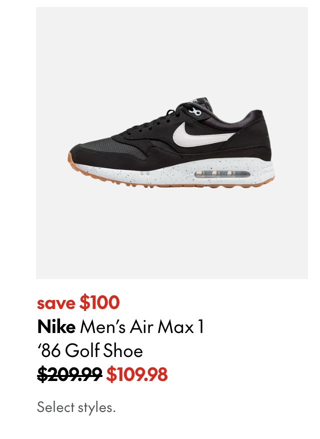 Nike Men's Air Max 1 ‘86 Golf Shoe
save $100
209.99 (Strikethrough)
109.98
Select styles.