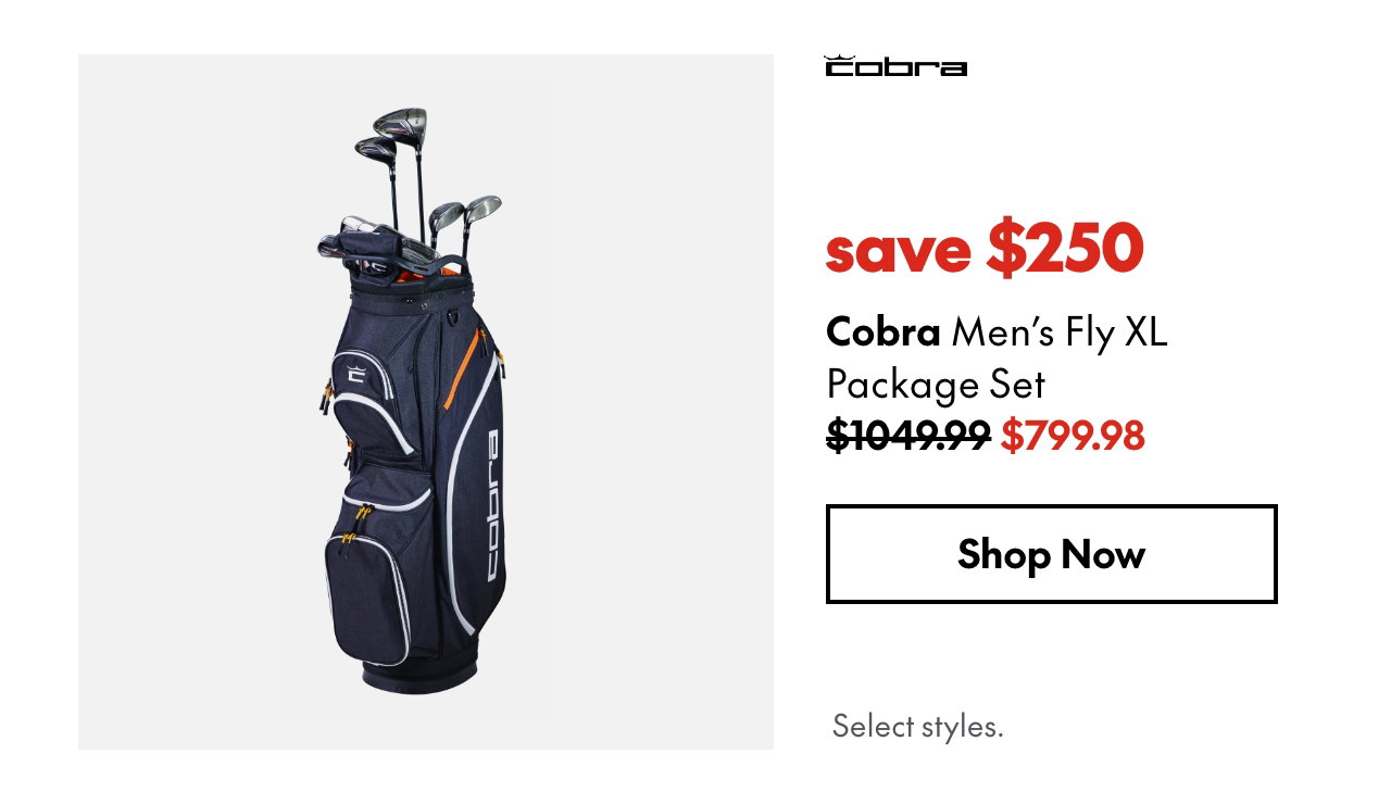 Cobra Men’s Fly XL Package Set
save $250
1049.99 (Strikethrough)
799.98
Select styles.