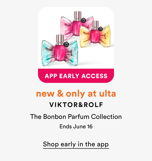 App early access | New and only at Ulta | Viktor&Rolf | Shop early in the app