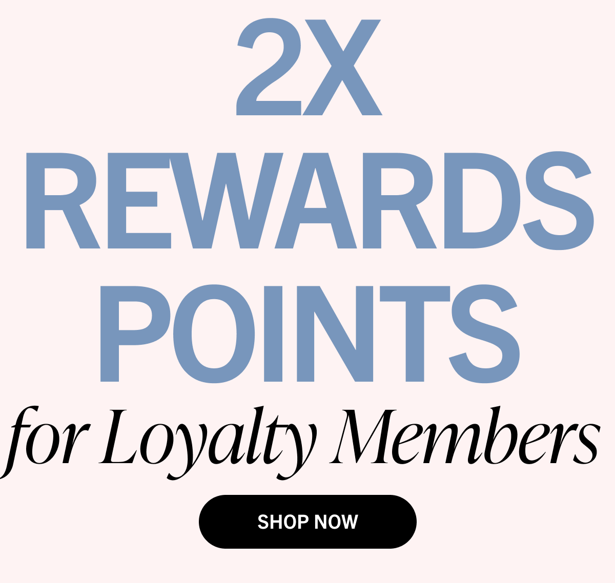 2x Rewards Points for Loyalty Members